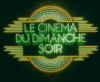 Générique Le cinéma du dimanche soir - TF1 (1977)